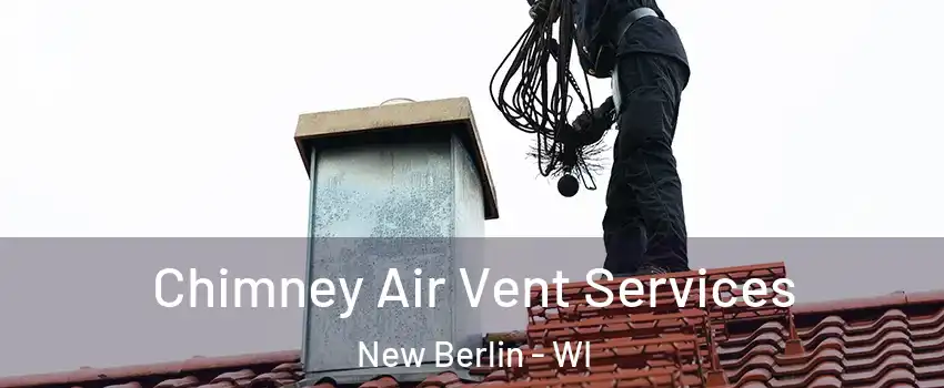  Chimney Air Vent Services New Berlin - WI