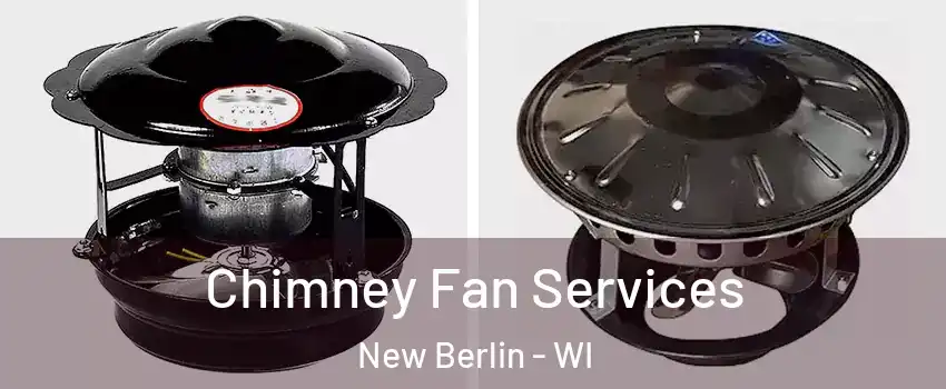  Chimney Fan Services New Berlin - WI