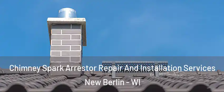  Chimney Spark Arrestor Repair And Installation Services New Berlin - WI