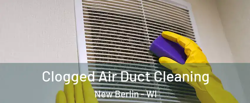  Clogged Air Duct Cleaning New Berlin - WI
