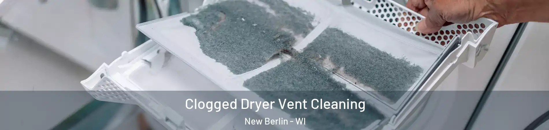  Clogged Dryer Vent Cleaning New Berlin - WI