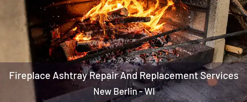  Fireplace Ashtray Repair And Replacement Services New Berlin - WI