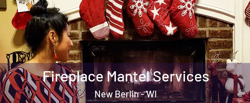  Fireplace Mantel Services New Berlin - WI