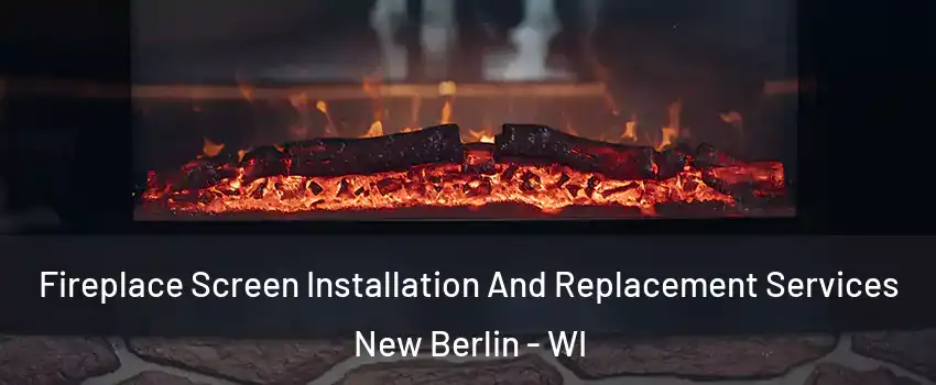  Fireplace Screen Installation And Replacement Services New Berlin - WI