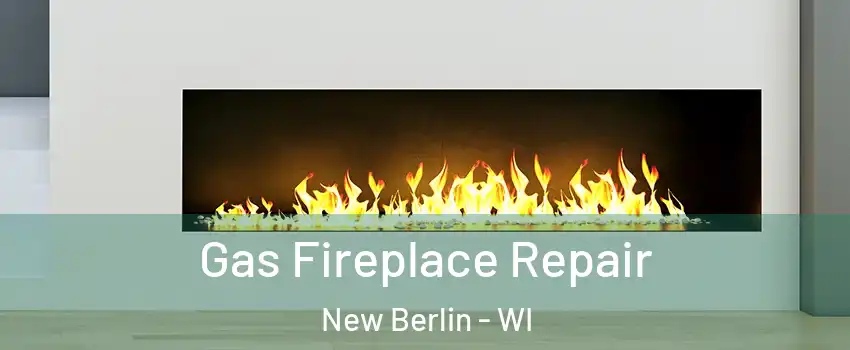  Gas Fireplace Repair New Berlin - WI