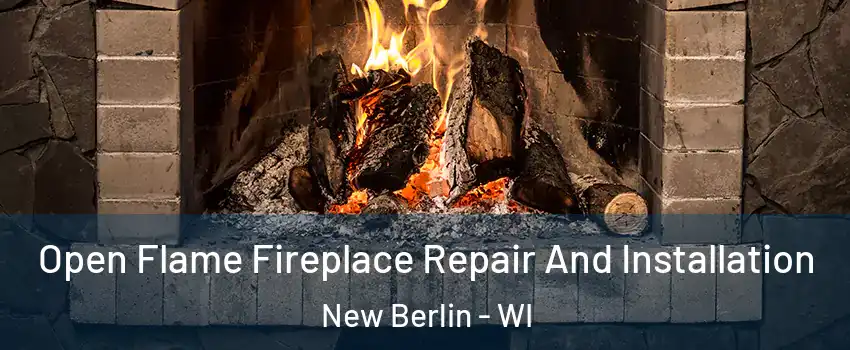  Open Flame Fireplace Repair And Installation New Berlin - WI