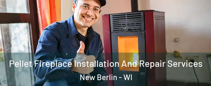  Pellet Fireplace Installation And Repair Services New Berlin - WI